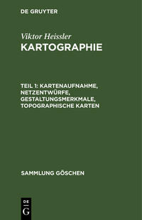 Viktor Heissler: Kartographie / Kartenaufnahme, Netzentwürfe, Gestaltungsmerkmale, topographische Karten