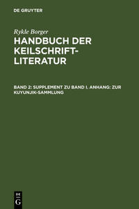 Rykle Borger: Handbuch der Keilschriftliteratur / Supplement zu Band I. Anhang: Zur Kuyunjik-Sammlung