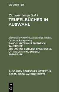 Teufelbücher in Auswahl / Matthäus Friedrich: Saufteufel. Eustachius Schildo: Spielteufel. Cyriacus Spangenberg: Jagdteufel