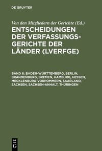 Entscheidungen der Verfassungsgerichte der Länder (LVerfGE) / Baden-Württemberg, Berlin, Brandenburg, Bremen, Hamburg, Hessen, Mecklenburg-Vorpommern, Saarland, Sachsen, Sachsen-Anhalt, Thüringen