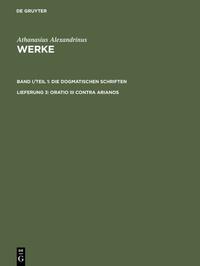 Athanasius Alexandrinus: Werke. Die Dogmatischen Schriften / Oratio III contra Arianos