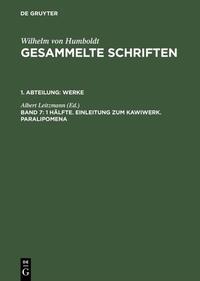 Wilhelm von Humboldt: Gesammelte Schriften. Werke / 1 Hälfte. Einleitung zum Kawiwerk. Paralipomena
