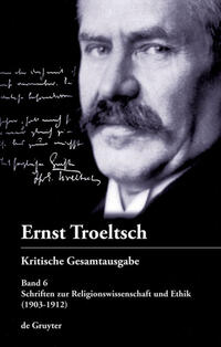 Ernst Troeltsch: Kritische Gesamtausgabe / Schriften zur Religionswissenschaft und Ethik