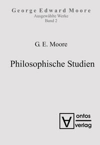 George Edward Moore: Ausgewählte Schriften / Philosophische Studien