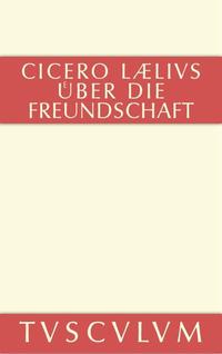 M. Tulli Ciceronis Laelius de amicitia / Laelius über die Freundschaft