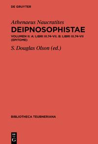 Athenaeus Naucratites: Deipnosophistae / A: Libri III.74-VII. B: Epitome
