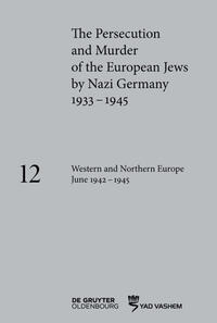 The Persecution and Murder of the European Jews by Nazi Germany, 1933–1945 / Western and Northern Europe June 1942–1945