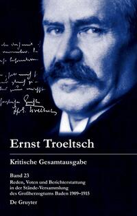 Ernst Troeltsch: Kritische Gesamtausgabe / Reden, Voten und Berichterstattung in der Stände-Versammlung des Großherzogtums Baden 1909–1915