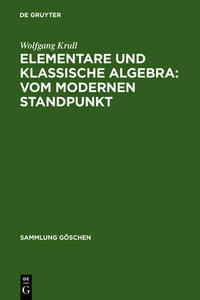 Wolfgang Krull: Elementare und klassische Algebra vom modernen Standpunkt / Elementare und klassische Algebra : vom modernen Standpunkt
