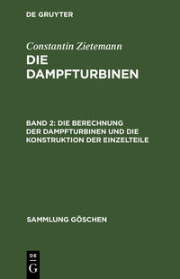 Constantin Zietemann: Die Dampfturbinen / Die Berechnung der Dampfturbinen und die Konstruktion der Einzelteile