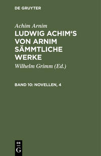 Achim Arnim: Ludwig Achim's von Arnim sämmtliche Werke / Novellen, 4