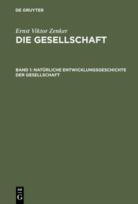 Ernst Viktor Zenker: Die Gesellschaft / Natürliche Entwicklungsgeschichte der Gesellschaft