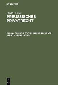 Franz Förster: Preussisches Privatrecht / Familienrecht, Erbrecht, Recht der juristischen Personen