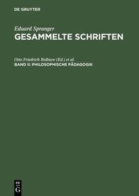 Eduard Spranger: Gesammelte Schriften / Philosophische Pädagogik