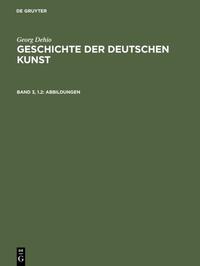 Georg Dehio: Geschichte der deutschen Kunst / Abbildungen