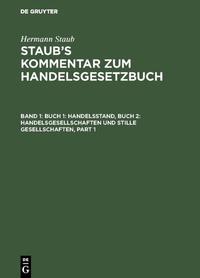 Hermann Staub: Staub’s Kommentar zum Handelsgesetzbuch / Buch 1: Handelsstand, Buch 2: Handelsgesellschaften und stille Gesellschaften