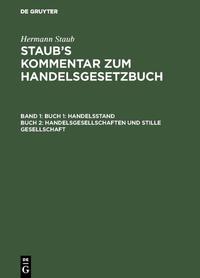 Hermann Staub: Staub’s Kommentar zum Handelsgesetzbuch / Buch 1: Handelsstand, Buch 2: Handelsgesellschaften und stille Gesellschaft