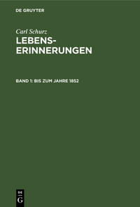 Carl Schurz: Lebenserinnerungen / Bis zum Jahre 1852