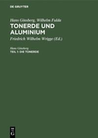 Hans Ginsberg; Wilhelm Fulda: Tonerde und Aluminium / Die Tonerde