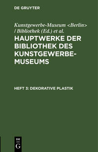 Hauptwerke der Bibliothek des Kunstgewerbe-Museums / Dekorative Plastik