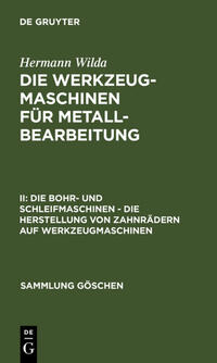 Hermann Wilda: Die Werkzeugmaschinen für Metallbearbeitung / Die Bohr- und Schleifmaschinen – Die Herstellung von Zahnrädern auf Werkzeugmaschinen