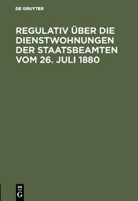 Regulativ über die Dienstwohnungen der Staatsbeamten vom 26. Juli 1880