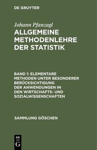 Johann Pfanzagl: Allgemeine Methodenlehre der Statistik / Elementare Methoden unter besonderer Berücksichtigung der Anwendungen in den Wirtschafts- und Sozialwissenschaften