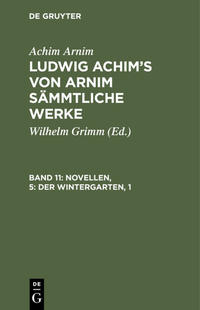 Achim Arnim: Ludwig Achim's von Arnim sämmtliche Werke / Novellen, 5: Der Wintergarten, 1