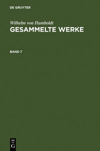 Wilhelm von Humboldt: Gesammelte Werke / Wilhelm von Humboldt: Gesammelte Werke. Band 7