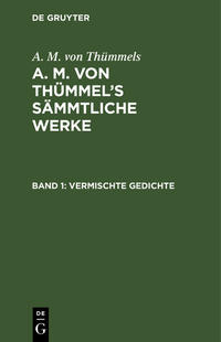 A. M. von Thümmels: A. M. von Thümmel’s Sämmtliche Werke / Vermischte Gedichte