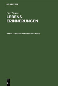 Carl Schurz: Lebenserinnerungen / Briefe und Lebensabriß