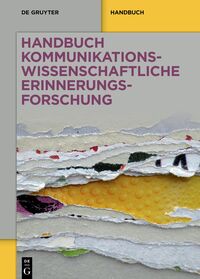 Cover-Abbildung für Handbuch kommunikationswissenschaftliche Erinnerungsforschung (Softcover/Paperback) (99999---978-3-11-221557-9)
