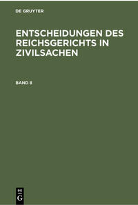 Entscheidungen des Reichsgerichts in Zivilsachen. Band 8