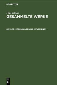 Paul Tillich: Gesammelte Werke / Impressionen und Reflexionen