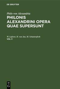 Philo von Alexandria: Philonis Alexandrini opera quae supersunt / Philo von Alexandria: Philonis Alexandrini opera quae supersunt. Vol V