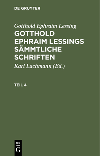 Gotthold Ephraim Lessing: Gotthold Ephraim Lessings Sämmtliche Schriften / Gotthold Ephraim Lessing: Gotthold Ephraim Lessings Sämmtliche Schriften. Teil 4