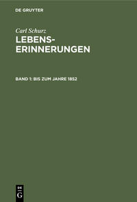 Carl Schurz: Lebenserinnerungen / Bis zum Jahre 1852