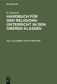 R. Heidrich: Handbuch für den Religionsunterricht in den oberen Klassen / Glaubens- und Sittenlehre