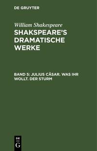 William Shakespeare: Shakspeare’s dramatische Werke / Julius Cäsar. Was ihr wollt. Der Sturm