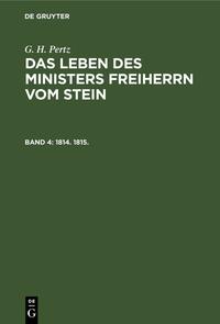 G. H. Pertz: Das Leben des Ministers Freiherrn vom Stein / 1814. 1815.