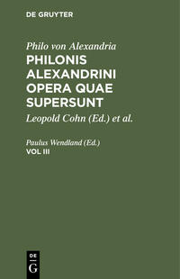 Philo von Alexandria: Philonis Alexandrini opera quae supersunt / Philo von Alexandria: Philonis Alexandrini opera quae supersunt. Vol III