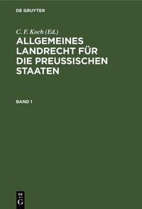 Allgemeines Landrecht für die Preußischen Staaten / Allgemeines Landrecht für die Preußischen Staaten. Band 1