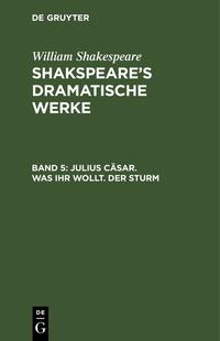 William Shakespeare: Shakspeare’s dramatische Werke / Julius Cäsar. Was ihr wollt. Der Sturm