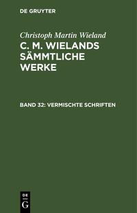 Christoph Martin Wieland: C. M. Wielands Sämmtliche Werke / Vermischte Schriften