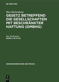 Max Hachenburg: Gesetz betreffend die Gesellschaften mit beschränkter Haftung (GmbHG) / §§ 13–52