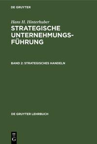 Hans H. Hinterhuber: Strategische Unternehmungsführung / Strategisches Handeln