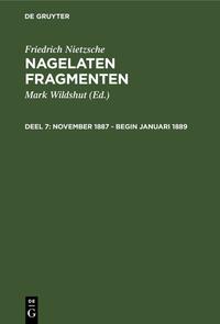 Friedrich Nietzsche: Nagelaten fragmenten / November 1887 - begin januari 1889