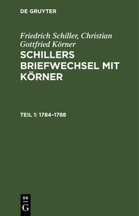 Friedrich Schiller; Christian Gottfried Körner: Schillers Briefwechsel mit Körner / 1784–1788