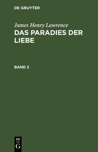 James Henry Lawrence: Das Paradies der Liebe / James Henry Lawrence: Das Paradies der Liebe. Band 2