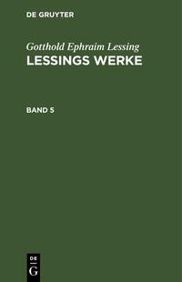 Gotthold Ephraim Lessing: Lessings Werke / Gotthold Ephraim Lessing: Lessings Werke. Band 5